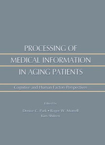 Processing of Medical information in Aging Patients (Cognitive and Human Factors Perspectives) by Roger W. Morrell, Kim Shifren, Denise Park, 9781138003026