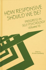 Progress in Self Psychology, V. 16 (How Responsive Should We Be?) - 9781138009783 by Arnold I. Goldberg, 9781138009783