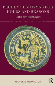 Prudentius' Hymns for Hours and Seasons (Liber Cathemerinon) - 9781138202474 by Nicholas Richardson, 9781138202474