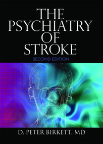 The Psychiatry of Stroke by D. Peter Birkett, 9780789031808