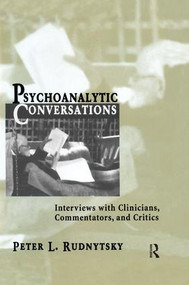 Psychoanalytic Conversations (Interviews with Clinicians, Commentators, and Critics) - 9781138005594 by Peter L. Rudnytsky, 9781138005594