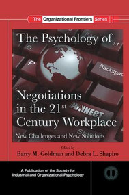 The Psychology of Negotiations in the 21st Century Workplace (New Challenges and New Solutions) by Barry M. Goldman, Debra L. Shapiro, 9781138107670