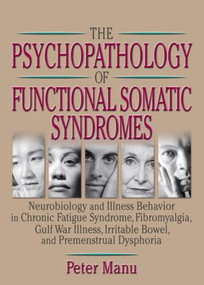 The Psychopathology of Functional Somatic Syndromes by Roberto Patarca-Montero, Peter Manu, 9780789012609