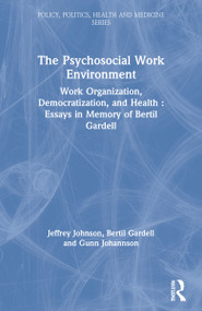 The Psychosocial Work Environment (Work Organization, Democratization, and Health : Essays in Memory of Bertil Gardell) by Jeffrey Johnson, Bertil Gardell, Gunn Johannson, 9780895030771