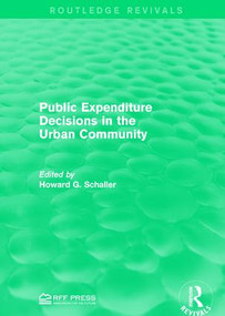 Public Expenditure Decisions in the Urban Community by Howard G. Schaller, 9781138120303