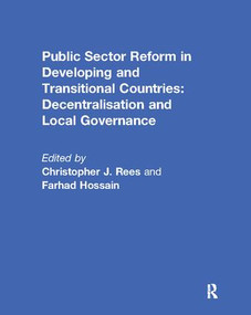 Public Sector Reform in Developing and Transitional Countries (Decentralisation and Local Governance) by Christopher Rees, Farhad Hossain, 9781138115842