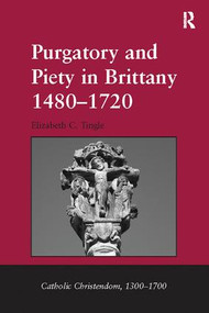 Purgatory and Piety in Brittany 1480-1720 by Elizabeth C. Tingle, 9781138107458