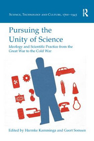 Pursuing the Unity of Science (Ideology and Scientific Practice from the Great War to the Cold War) by Harmke Kamminga, Geert Somsen, 9780815366805