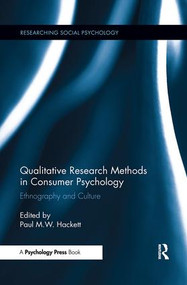 Qualitative Research Methods in Consumer Psychology (Ethnography and Culture) by Paul Hackett, 9781138085909