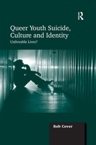 Queer Youth Suicide, Culture and Identity (Unliveable Lives?) by Rob Cover, 9781138248922