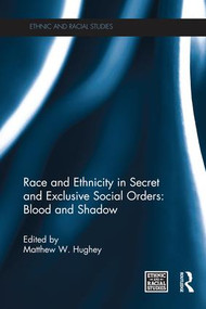 Race and Ethnicity in Secret and Exclusive Social Orders (Blood and Shadow) - 9781138217751 by Matthew W. Hughey, 9781138217751