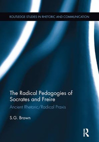 The Radical Pedagogies of Socrates and Freire (Ancient Rhetoric/Radical Praxis) - 9781138097827 by Stephen Brown, 9781138097827
