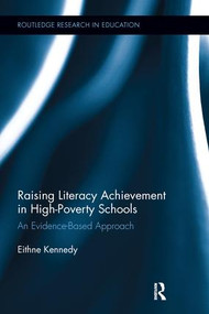 Raising Literacy Achievement in High-Poverty Schools (An Evidence-Based Approach) by Eithne Kennedy, 9781138286566