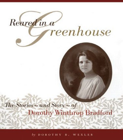 Reared in a Greenhouse (The StoriesNand StoryNof Dorothy Winthrop Bradford) by Dorothy B. Wexler, 9780815332541