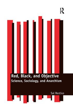 Red, Black, and Objective (Science, Sociology, and Anarchism) - 9781138260948 by Sal Restivo, 9781138260948