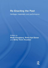Re-Enacting the Past (Heritage, Materiality and Performance) by Mads Daugbjerg, Rivka Eisner, Britta Knudsen, 9781138294844