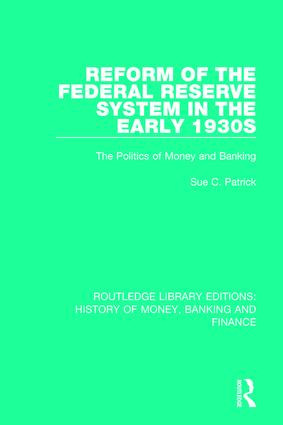 Reform of the Federal Reserve System in the Early 1930s (The Politics of Money and Banking) - 9781138057418 by Sue C. Patrick, 9781138057418