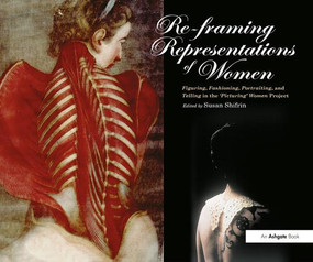 Re-framing Representations of Women (Figuring, Fashioning, Portraiting and Telling in the 'Picturing' Women Project) by Susan Shifrin, 9781138251465