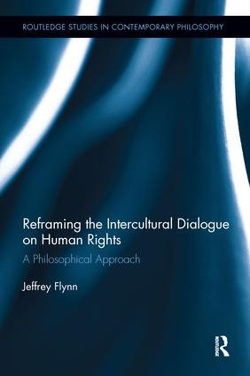 Reframing the Intercultural Dialogue on Human Rights (A Philosophical Approach) by Jeffrey Flynn, 9781138245297