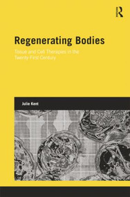 Regenerating Bodies (Tissue and Cell Therapies in the Twenty-First Century) by Julie Kent, 9781138020115
