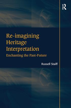 Re-imagining Heritage Interpretation (Enchanting the Past-Future) by Russell Staiff, 9780815399957