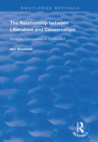 The Relationship between Liberalism and Conservatism (Parasitic, Competitive or Symbiotic?) - 9781138354036 by Ann Bousfield, 9781138354036