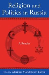 Religion and Politics in Russia: A Reader (A Reader) by Marjorie Mandelstam Balzer, 9780765624154