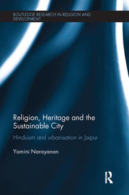Religion, Heritage and the Sustainable City (Hinduism and urbanisation in Jaipur) by Yamini Narayanan, 9781138056947
