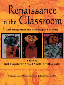 Renaissance in the Classroom (Arts Integration and Meaningful Learning) by Gail E. Burnaford, Arnold Aprill, Cynthia Weiss, 9780805838190