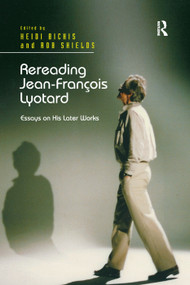 Rereading Jean-François Lyotard (Essays on His Later Works) by Heidi Bickis, Rob Shields, 9781138379763