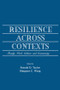 Resilience Across Contexts (Family, Work, Culture, and Community) by Ronald D. Taylor, Margaret C Wang, 9781138003354