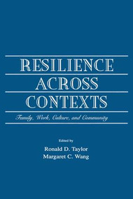 Resilience Across Contexts (Family, Work, Culture, and Community) by Ronald D. Taylor, Margaret C Wang, 9781138003354