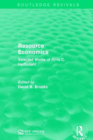 Resource Economics (Selected Works of Orris C. Herfindahl) by David B. Brooks, 9781138120907