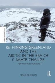 Rethinking Greenland and the Arctic in the Era of Climate Change (New Northern Horizons) by Frank Sejersen, 9781138283596