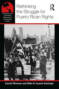 Rethinking the Struggle for Puerto Rican Rights by Lorrin R Thomas, Aldo A Lauria Santiago, 9781138055308