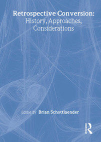 Retrospective Conversion (History, Approaches, Considerations) by Brian Schottlaender, 9780789000552