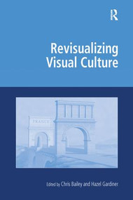 Revisualizing Visual Culture by Chris Bailey, Hazel Gardiner, 9781138269910