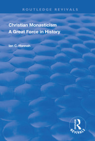 Revival: Christain Monasticism - A Great Force in History (1925) by Ian C. Hannah, 9780815373445