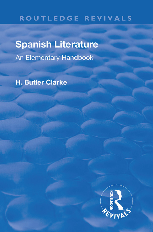 Revival: Spanish literature: An Elementary Handbook (1921) (An elementary handbook) by Henry Butler Clarke, 9781138566248