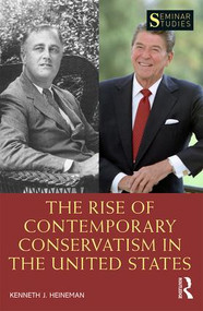 The Rise of Contemporary Conservatism in the United States by Kenneth J. Heineman, 9781138096264