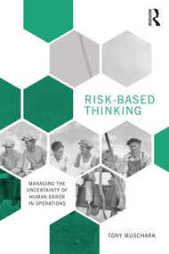 Risk-Based Thinking (Managing the Uncertainty of Human Error in Operations) by Tony Muschara, 9781138302495