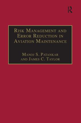 Risk Management and Error Reduction in Aviation Maintenance by Manoj S. Patankar, James C. Taylor, 9781138246348