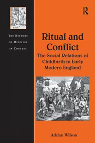 Ritual and Conflict: The Social Relations of Childbirth in Early Modern England by Adrian Wilson, 9781138250598