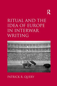 Ritual and the Idea of Europe in Interwar Writing - 9781138107984 by Patrick R. Query, 9781138107984