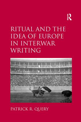 Ritual and the Idea of Europe in Interwar Writing - 9781138107984 by Patrick R. Query, 9781138107984