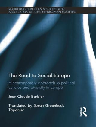 The Road to Social Europe (A Contemporary Approach to Political Cultures and Diversity in Europe) by Jean-Claude Barbier, 9781138020146