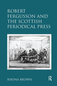 Robert Fergusson and the Scottish Periodical Press by Rhona Brown, 9781138110045