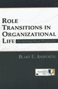 Role Transitions in Organizational Life (An Identity-based Perspective) by Blake Ashforth, 9780805828931
