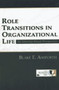 Role Transitions in Organizational Life (An Identity-based Perspective) by Blake Ashforth, 9780805828931