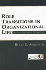 Role Transitions in Organizational Life (An Identity-based Perspective) by Blake Ashforth, 9780805828931